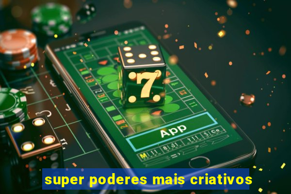 super poderes mais criativos